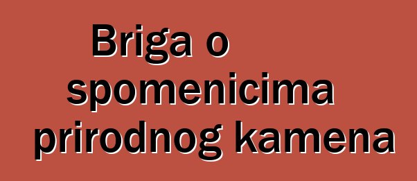 Briga o spomenicima prirodnog kamena