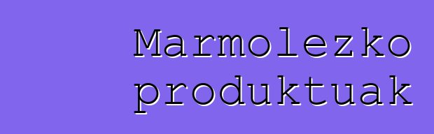 Marmolezko produktuak