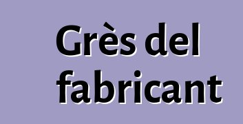 Grès del fabricant