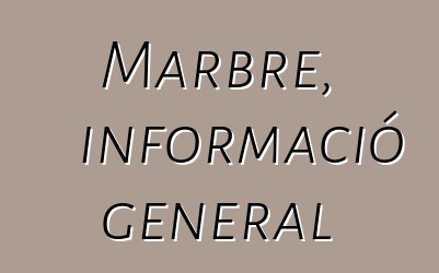 Marbre, informació general