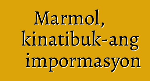 Marmol, kinatibuk-ang impormasyon