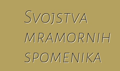 Svojstva mramornih spomenika