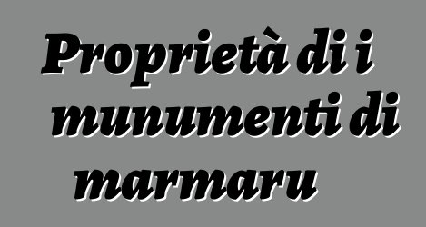 Proprietà di i munumenti di marmaru