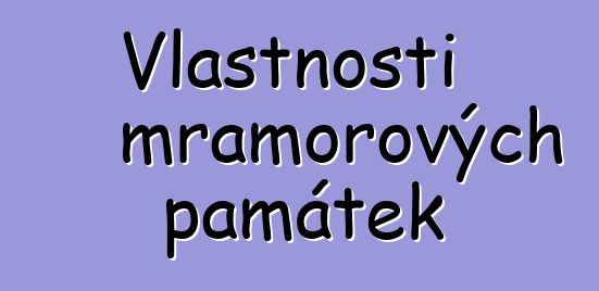 Vlastnosti mramorových památek