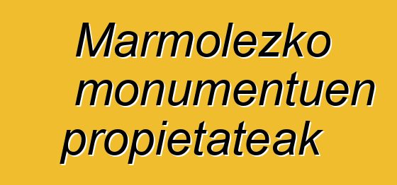 Marmolezko monumentuen propietateak