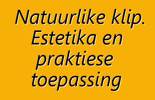 Natuurlike klip. Estetika en praktiese toepassing