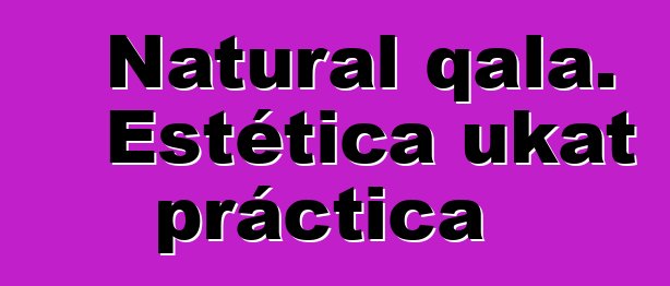 Natural qala. Estética ukat práctica