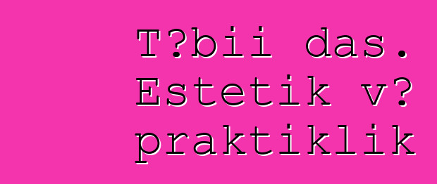 Təbii daş. Estetik və praktiklik