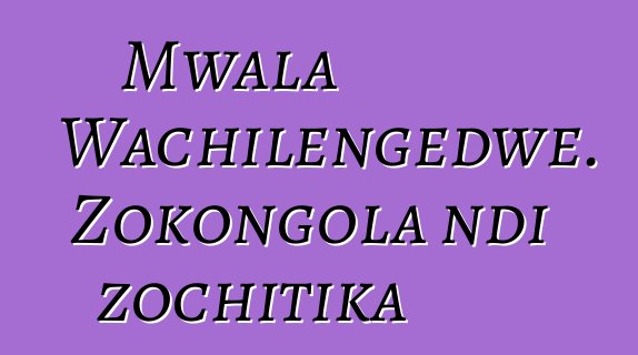 Mwala Wachilengedwe. Zokongola ndi zochitika