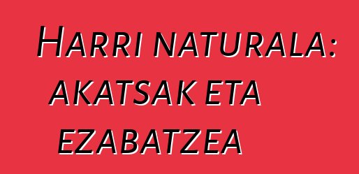 Harri naturala: akatsak eta ezabatzea