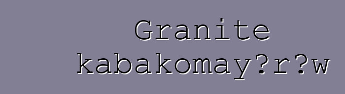 Granite kabakomayɔrɔw