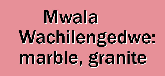 Mwala Wachilengedwe: marble, granite