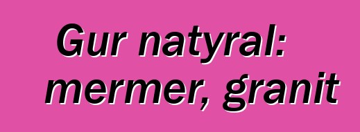 Gur natyral: mermer, granit