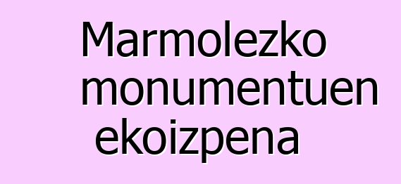 Marmolezko monumentuen ekoizpena