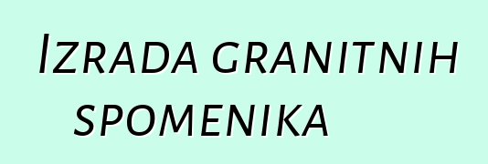 Izrada granitnih spomenika