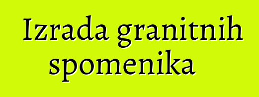 Izrada granitnih spomenika