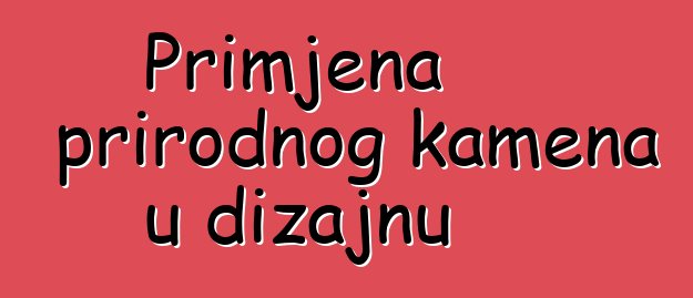 Primjena prirodnog kamena u dizajnu