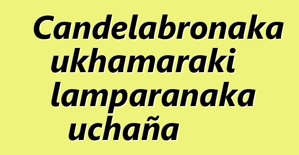 Candelabronaka ukhamaraki lamparanaka uchaña