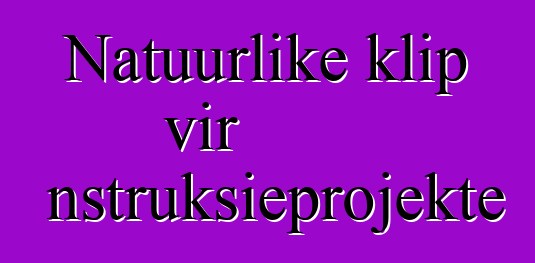 Natuurlike klip vir konstruksieprojekte