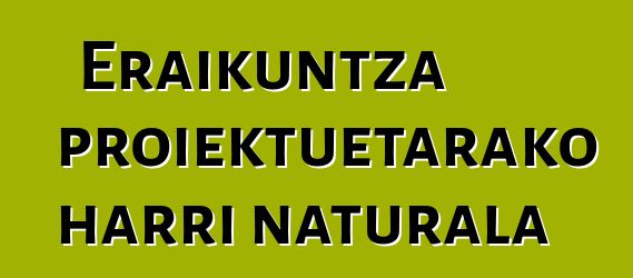 Eraikuntza proiektuetarako harri naturala