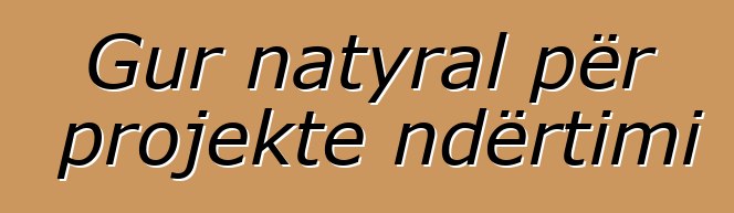 Gur natyral për projekte ndërtimi