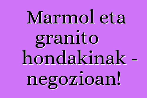 Marmol eta granito hondakinak - negozioan!