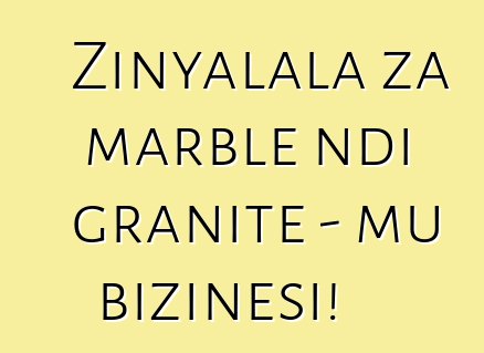 Zinyalala za marble ndi granite - mu bizinesi!