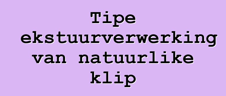 Tipe tekstuurverwerking van natuurlike klip