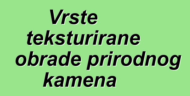 Vrste teksturirane obrade prirodnog kamena