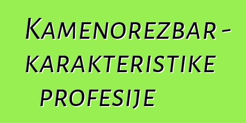 Kamenorezbar - karakteristike profesije