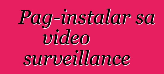 Pag-instalar sa video surveillance