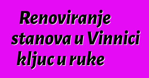 Renoviranje stanova u Vinnici ključ u ruke