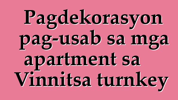 Pagdekorasyon pag-usab sa mga apartment sa Vinnitsa turnkey