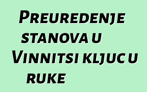 Preuređenje stanova u Vinnitsi ključ u ruke