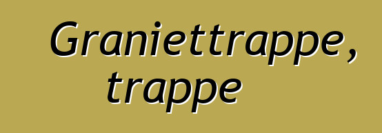 Graniettrappe, trappe