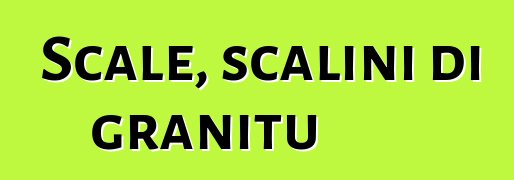 Scale, scalini di granitu