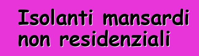 Isolanti mansardi non residenziali