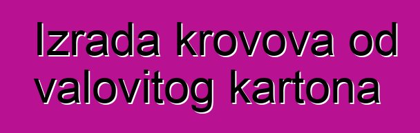 Izrada krovova od valovitog kartona