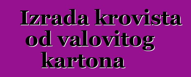 Izrada krovišta od valovitog kartona