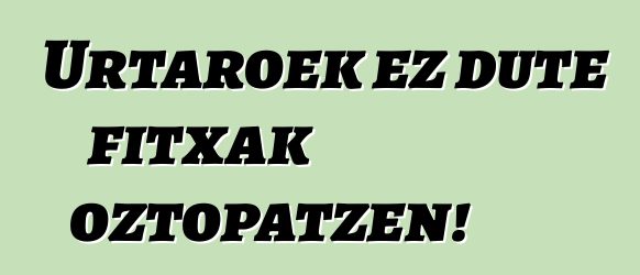 Urtaroek ez dute fitxak oztopatzen!