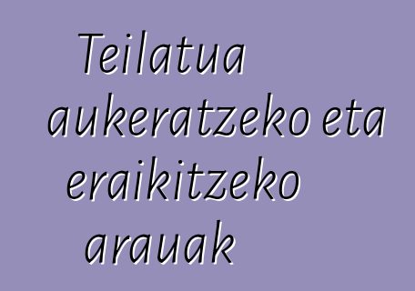 Teilatua aukeratzeko eta eraikitzeko arauak