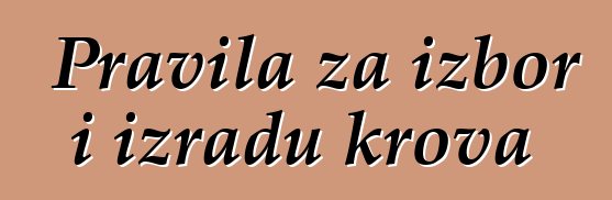 Pravila za izbor i izradu krova