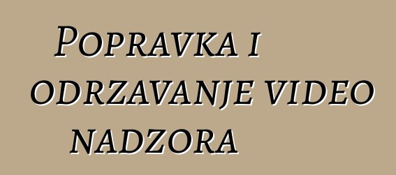 Popravka i održavanje video nadzora