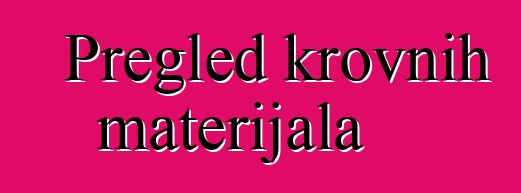 Pregled krovnih materijala