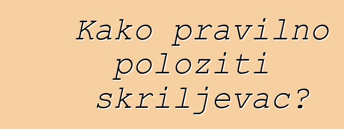 Kako pravilno položiti škriljevac?