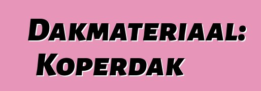 Dakmateriaal: Koperdak