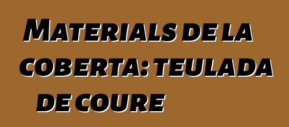 Materials de la coberta: teulada de coure