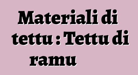 Materiali di tettu : Tettu di ramu