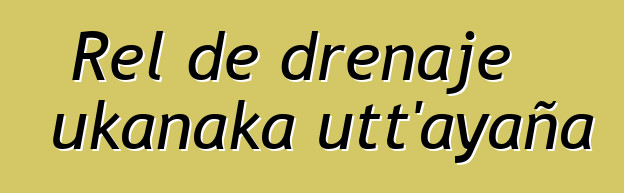 Rel de drenaje ukanaka utt’ayaña