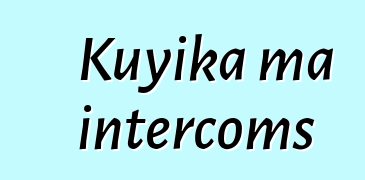 Kuyika ma intercoms